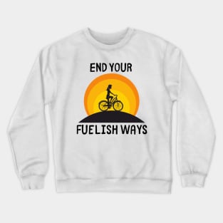 Bike Lover's Gift/ End Your Fuelish Ways Graphic Design/ Women's Biking Design Crewneck Sweatshirt